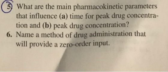 3) What are the main pharmacokinetic parameters that influence (a) time for peak drug concentra- tion and (b) peak drug conce
