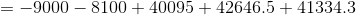 =-9000-8100 + 40095 + 42646.5-41334.3