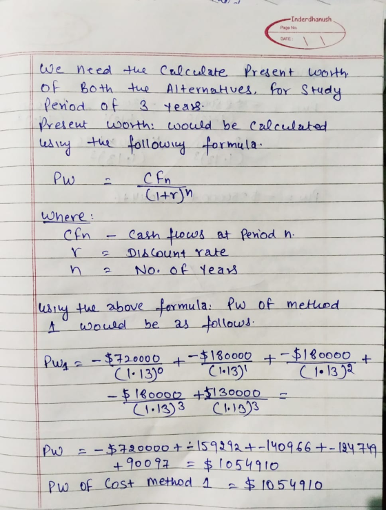 Inderdhanush Pago No DATE: We need the calculate Present worth of Both the Alternatives for Study period of 3 years at Presen