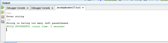 Output ル Debugger Console x Debugger Console x Dx avaApplication37 (un) x Enter string CO String is having too many left pare