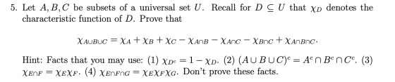 5. Let A, B, C be subsets of a universal set U. Recall for D CU that XD denotes the characteristic function of D. Prove that