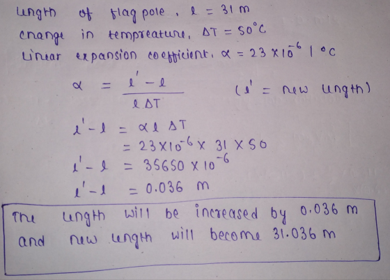 Lungth of flag pole, l = 31m change in tempreature, AT = 50°C unear expansion coefficienti a = 23x10.1 °C l -l (i = new ungth