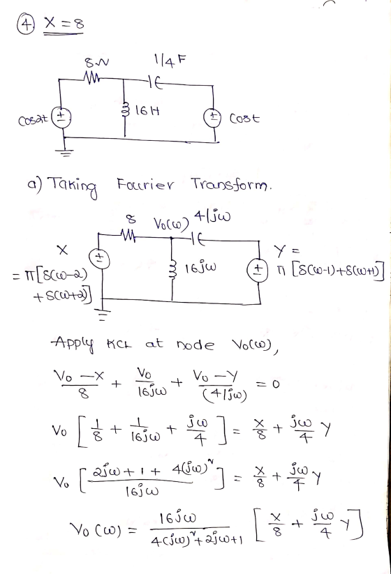 ~ 4) X=8 8w AM 114F HE 16H +1 It Cosat Cost a) Taking Focerier Transform. 8 W Volw) Aliw HE x ti Y = + 7 [SC0-1)+8(WH)] le 16