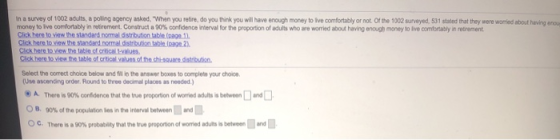 In a survey of 1002 adults, a polling agency asked, When you retire do you think you will have enough money to Ive comfortab