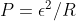 P = \epsilon^2/R