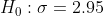 Ho : σ = 2.95