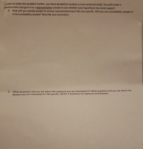 norder to study this problem further, you have decided to conduct a cross-sectional study. You will create a questionnaire an