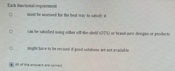 Each functional requirement O must be assessed for the best way to satisfy it can be satisfied using either off-the-shelf (OT