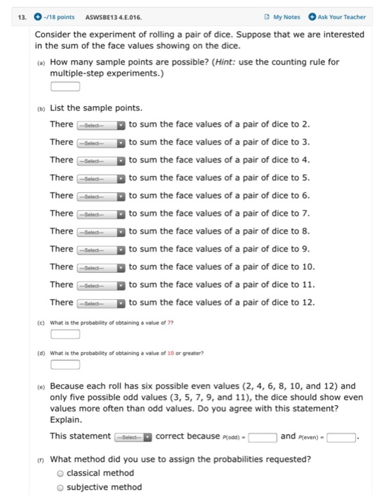 13. - 18 points ASWSBE13 4.E.016, My Notes Ask Your Teacher Consider the experiment of rolling a pair of dice. Suppose that w