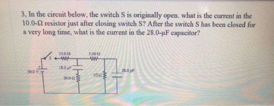 3. In the circuit below, the switch S is originally open. what is the current in the 10.0-12 resistor just after closing swit