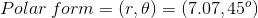 Polar: form=(r, heta)=(7.07,45^{o})