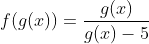 f(g(x)) = \frac{g(x)}{g(x)-5}