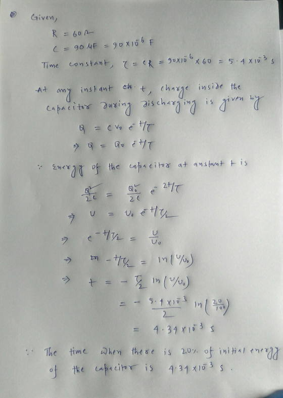 Given, R = 602 C = 90 MF 90x156 F Time constant, T=CR 90x150 x 60 -5.4 x 153 3 At any instant cht, charge inside the capacito
