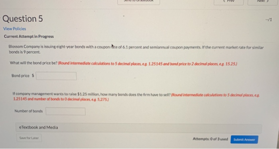 Question 5 View Policies Current Attempt in Progress Blossom Company is issuing eight-year bonds with a coupon ite of 6.1 per