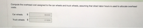 Compute the overhead cost assigned to the car wheels and truck wheels, assuming that direct labor hours is used to allocate o