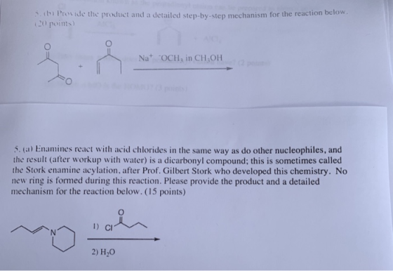 h Provide the produet and a detailed step-by-step mechanism for the reaction below 20 points) Na OCH, in CH OH 5. (a) Enamine
