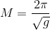 M = \frac{2 \pi}{\sqrt{g}}