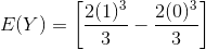 E(Y)=\left [ \frac{2(1)^{3}}{3}-\frac{2(0)^{3}}{3} \right ]