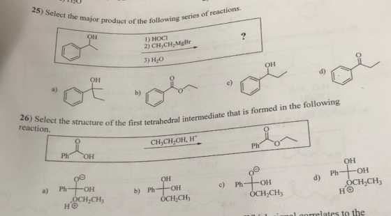 25) Select the major product of the following series of reactions. OH 1) НОСI 2) CH3CH2MgBr 3) H20 ОН ОН d) a) с) b) 26) Sele