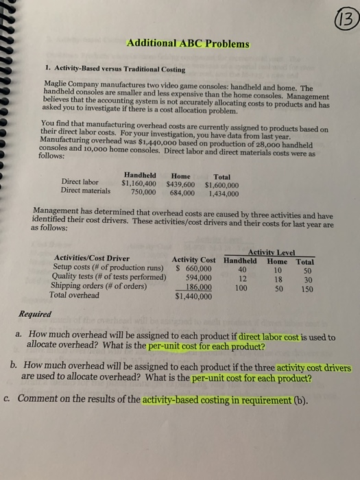 $ Additional ABC Problems 1. Activity-Based versus Traditional Costing Maglie Company manufactures two video game consoles: h