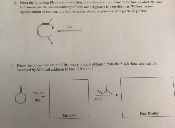 2. From the following Electrocyclic reaction, draw the correct structure of the final product. Be sure to demonstrate the ste