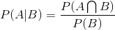 P(A|B) = \frac{P(A\bigcap B)}{P(B)}