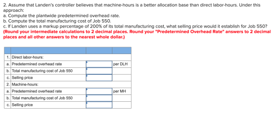 2. Assume that Landens controller believes that machine-hours is a better allocation base than direct labor-hours. Under thi