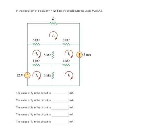 In the circuit given below, R 7 kQ. Find the mesh currents using MATLAB 8 k2 I3) 8 kS.2 3 mA 4 k2 + 3k2 MA. The value of 11 i