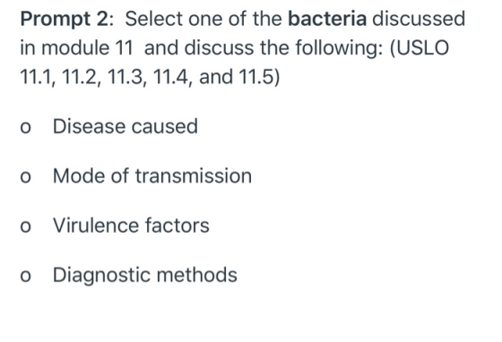 Prompt 2: Select one of the bacteria discussed in module 11 and discuss the following: (USLO 11.1, 11.2, 11.3, 11.4, and 11.5