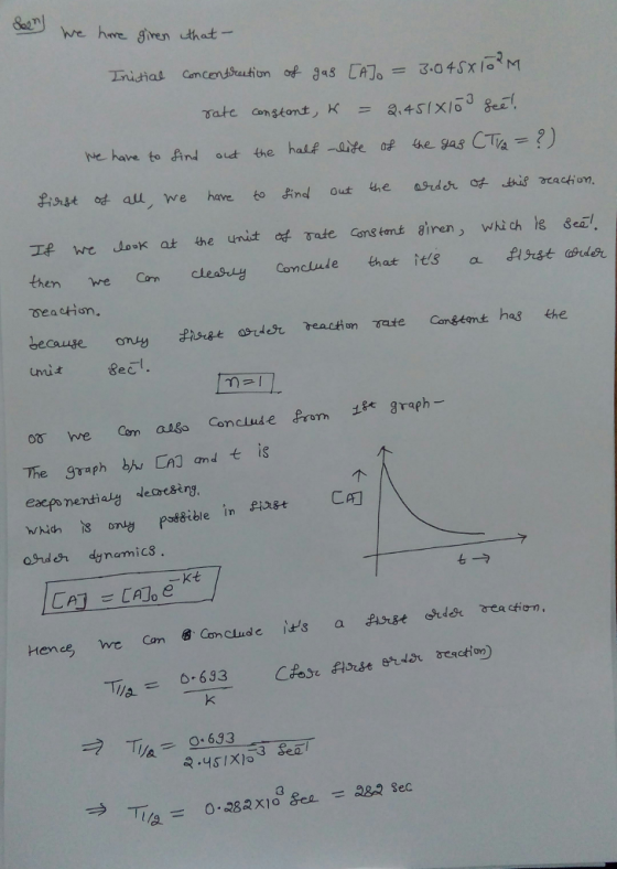 we hwe given that rve have to And od the half-di 4e-gas CTa= ?) ??Izft odal, we have to find out he ahdchof this raction If we Jook at the unit ate Cons tmt giren wich ls seal then re Cam cleas Conclude that tts a isst asrder Gecauge ony umid we can ao& Conclude from graph The graph bylLAJ and t is ? Ondr dynemic3 Hence e Co Conclude its a As rder aeactiom