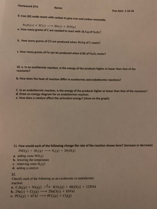 Homework #7A Name: Due date: 3-16-20 9. Iron (I)oxide reacts with carbon to give iron and carbon monoxide. Fe:0;(s) + 3C(3) F