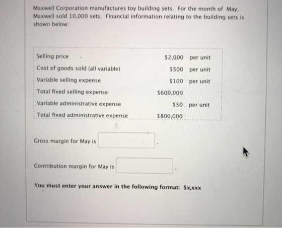 Maxwell Corporation manufactures toy building sets. For the month of May, Maxwell sold 10,000 sets. Financial information rel