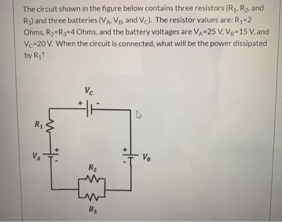 The circuit shown in the figure below contains three resistors (R1, R2, and R3) and three batteries (VA, VB, and Vc). The res