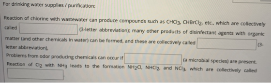 For drinking water supplies / purification: Reaction of chlorine with wastewater can produce compounds such as CHCI3, CHBrCl2