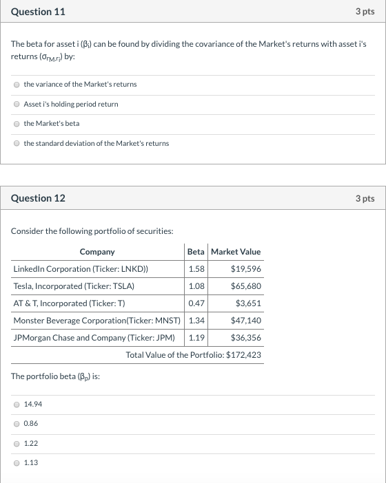 Question 11 3 pts The beta for asset i (i) can be found by dividing the covariance of the Markets returns with asset is ret