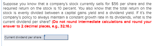 Suppose you know that a companys stock currently sells for $56 per share and the required return on the stock Is 10 percent.