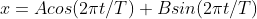 x=Acos(2\pi t/T)+Bsin(2\pi t/T)