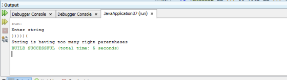 Output Debugger Console x Debugger Console x JavaApplication37 (run) x ル! run Enter string String is having too many right pa