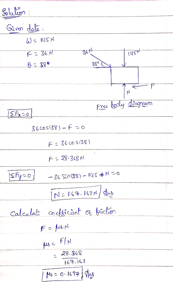 Solution : Güven date : W = 1150 F = 36N 361 145 = 380 380 V Free body diagram EEN=0 36209 (88)-F=0 F = 36c05(381 F=28-368N.