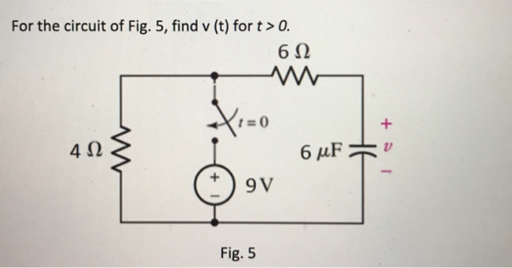 For the circuit of Fig. 5, find v (t) for t > 0. 612 V1=0 + 카 412 v 6 uF 9V Fig. 5