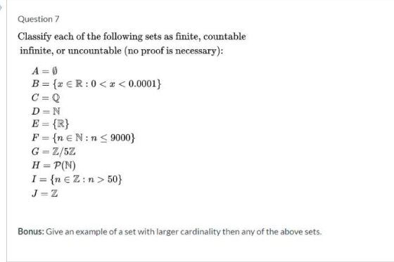 Question 7 Classify each of the following sets as finite, countable infinite, or uncountable (no proof is necessary): A=0 B =