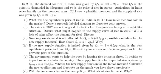 In 2011, the demand for rice in India was given by Qd = 100-2p. Here Qe is the quantity demanded in kilograms and PR is the p