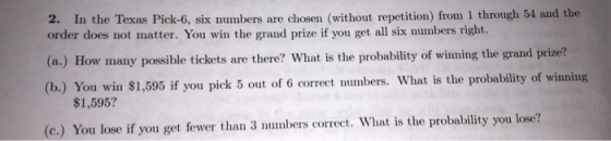 2. In the Texas Pick-6, six numbers are chosen (without repetition) from 1 through 54 and the order does not matter. You win