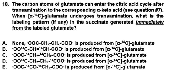 18. The carbon atoms of glutamate can enter the citric acid cycle after transamination to the corresponding a-keto acid (see