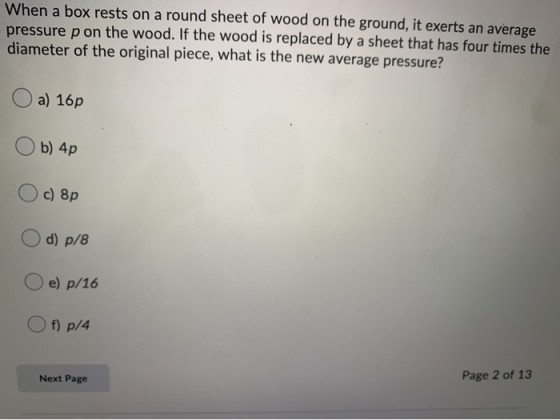 When a box rests on a round sheet of wood on the ground, it exerts an average pressure p on the wood. If the wood is replaced