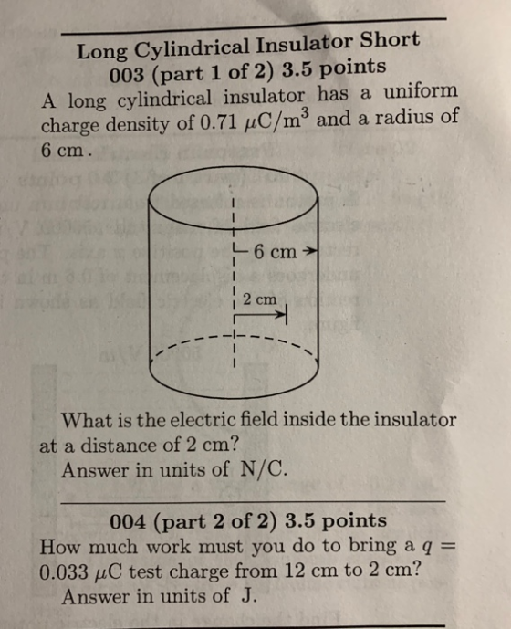 Long Cylindrical Insulator Short 003 (part 1 of 2) 3.5 points A long cylindrical insulator has a uniform charge density of 0.