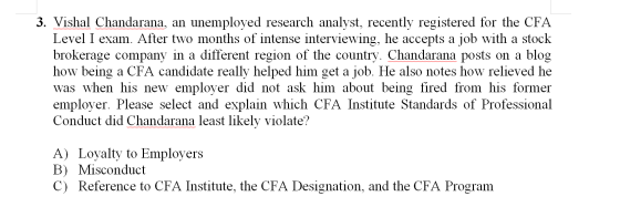 3. Vishal Chandarana, an unemployed research analyst, recently registered for the CFA Level I exam. After two months of inten