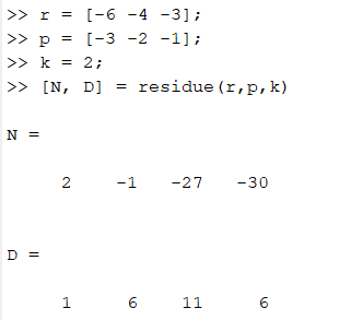 >> r = [-6 -4 -3]; >> p = [-3 -2 -1]; >> k = 2; >> [N, D] residue (r,p,k) N = 2 -1 -27 -30 D = 1 6 11 6