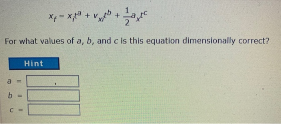 x= x,ta + vt + For what values of a, b, and c is this equation dimensionally correct? Hint a = b = C =