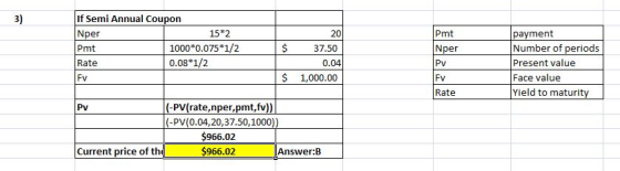 If Semi Annual Coupon Nper 15*2 Pmt 1000*0.075*1/2 Rate 0.08*1/2 Nper 37.50 0.04 1,000.00 payment Number of periods Present v